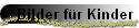 Bilder f�r Kinder